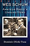 Wes Schum, Amateur Radio's Unsung Hero