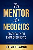 Tu Mentor de Negocios: Despega en tu Emprendimiento (Emprender y Libertad Financiera) (Spanish Edition)