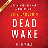 A 15-minute Summary & Analysis of Erik Larson's Dead Wake: The Last Crossing of the Lusitania