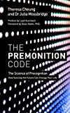 The Premonition Code: The Science of Precognition, How Sensing the Future Can Change Your Life