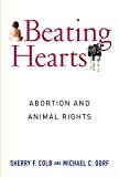 Beating Hearts: Abortion and Animal Rights (Critical Perspectives on Animals: Theory, Culture, Science, and Law)