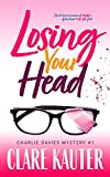 Losing Your Head (The Charlie Davies Mysteries Book 1)