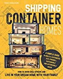 SHIPPING CONTAINER HOMES: A Simple Guide to Build a Customized, Eco-Friendly, Sustainable, and Affordable House. Avoid Daily Stress and Live in Your Dream Home with Your Family