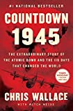 Countdown 1945: The Extraordinary Story of the Atomic Bomb and the 116 Days That Changed the World (Chris Wallace’s Countdown Series)