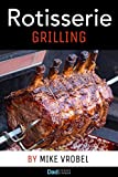 Rotisserie Grilling: 50 Recipes For Your Grill's Rotisserie (How To Rotisserie Grill)