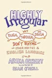 Highly Irregular: Why Tough, Through, and Dough Don't Rhyme―And Other Oddities of the English Language