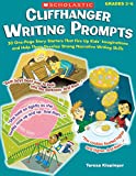 Cliffhanger Writing Prompts: 30 One-Page Story Starters That Fire Up Kids&#146; Imaginations and Help Them Develop Strong Narrative Writing Skills