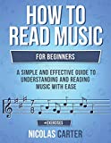 How To Read Music: For Beginners - A Simple and Effective Guide to Understanding and Reading Music with Ease (Music Theory)
