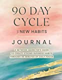 90 Day Cycle to New Habits Journal: 60 Minutes of Daily Focus to Transform Your Life and Achieve Your Goals and Dreams