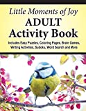 Little Moments of Joy Adult Activity Book: Includes Easy Puzzles, Coloring Pages, Brain Games, Writing Activities, Sudoku, Word Search and More