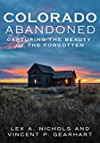 Colorado Abandoned: Capturing the Beauty of the Forgotten