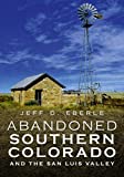 Abandoned Southern Colorado and the San Luis Valley (America Through Time)