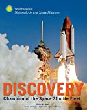 Space Shuttle Discovery: The Champion of the Space Shuttle Fleet (Smithsonian Series)