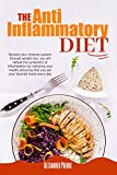 The Anti-inflammatory Diet: Restore your immune system: through weight loss, you will defeat the symptoms of inflammation by restoring your health, ensuring that you eat your favorite foods every day