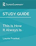 Study Guide: This Is How It Always Is by Laurie Frankel (SuperSummary)