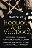 Hoodoo and Voodoo: Secrets of Folk Magic, Rootwork, Witchcraft, Mojo, Conjuration, Haitian Vodou and New Orleans Voodoo (Pagan Beliefs)