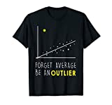 Forget Average Be An Outlier Tshirt Math Lover Gift Tee