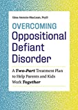 Overcoming Oppositional Defiant Disorder: A Two-Part Treatment Plan to Help Parents and Kids Work Together