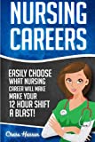 Nursing Careers: Easily Choose What Nursing Career Will Make Your 12 Hour Shift a Blast! (Registered Nurse, Certified Nursing Assistant, Licensed ... Nursing Scrubs, Nurse Anesthetist)