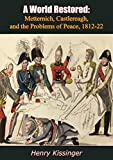 A World Restored: Metternich, Castlereagh, and the Problems of Peace, 1812-22
