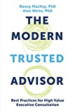 The Modern Trusted Advisor: Best Practices for High Value Executive Consultation