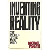 Inventing Reality: The Politics of the Mass Media