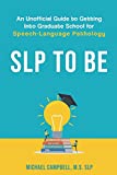SLP To Be: An Unofficial Guide to Getting into Graduate School for Speech-Language Pathology