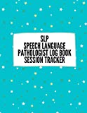 SLP: Speech Language Pathologist Log Book: Session Tracker: With Fluency Data Sheets, Articulation Data Sheets, and Timesheet: For 60 Clients
