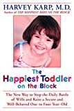 The Happiest Toddler on the Block: The New Way to Stop the Daily Battle of Wills and Raise a Secure and Well-Behaved One- to Four-Year-Old