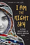 I Am the Night Sky: ...& Other Reflections by Muslim American Youth (Shout Mouse Press Young Adult Books)