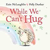 While We Can't Hug (A Hedgehog and Tortoise Story)