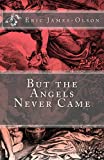 But the Angels Never Came (EJO Book 2)