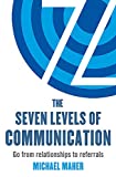 The Seven Levels of Communication: Go from relationships to referrals