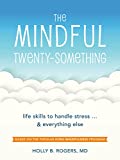 The Mindful Twenty-Something: Life Skills to Handle Stress…and Everything Else (Life Skills to Handle Stress... and Everything Else)