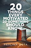 20 Things Every Motivated 20-Something Should Know