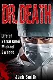 Dr. Death: Life of Serial Killer Michael Swango (Serial Killer True Crime Books Book 5)