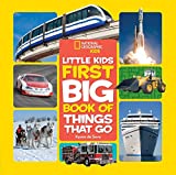 National Geographic Little Kids First Big Book of Things That Go (National Geographic Little Kids First Big Books)