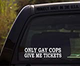 OhioDecals.com Only Gay Cops Give Me Tickets Decal Sticker for Window or Bumper