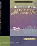 Aromatherapy for Massage Practitioners (Lww Massage Therapy & Bodywork Educational)
