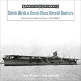 Sōryū, Hiryū, and Unryū-Class Aircraft Carriers: In the Imperial Japanese Navy during World War II (Legends of Warfare: Naval, 17)