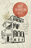 Inside An American Hostel: A guidebook for managers and aspiring owners