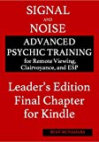 Signal and Noise Leader's Edition Final Chapter for Kindle: Advanced Psychic Training for Remote Viewing, Clairvoyance, and ESP