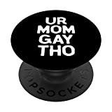 Ur Mom Gay Tho Dank Meme Gift PopSockets PopGrip: Swappable Grip for Phones & Tablets