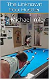 The Unknown Pool Hustler: by Michael Imler