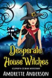 Desperate House Witches: A Paranormal Cozy Mystery (Cupid's Curse Mysteries Book 1)