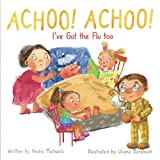 Achoo! Achoo! I've Got the Flu too (The Get Well Book Series)