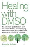 Healing with DMSO: The Complete Guide to Safe and Natural Treatments for Managing Pain, Inflammation, and Other Chronic Ailments with Dimethyl Sulfoxide