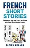 French Short Stories: Improve and grow your French vocabulary with these 20 exciting short novels (French Edition)