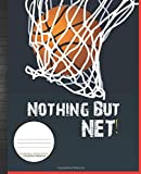 Basketball Composition Notebook WIDE RULED| Nothing But Net: Basketball School Supplies for Boys Gift: Blank Lined Paper Schoolwork Journal Organizer ... Writing Assignment with Grade Tracker Sheets