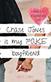 Chase Jones is My Fake Boyfriend: A Sweet YA Romance (Rumors and Lies at Evermore High Book 1)